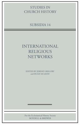 International Religious Networks - Gregory, Jeremy (Contributions by), and McLeod, Hugh (Contributions by), and Ryrie, Alec (Contributions by)