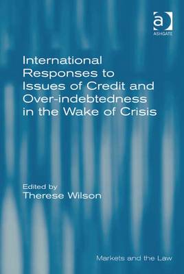 International Responses to Issues of Credit and Over-Indebtedness in the Wake of Crisis - Wilson, Therese, and Therese, Wilson (Editor)