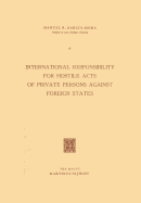 International Responsibility for Hostile Acts of Private Persons Against Foreign States