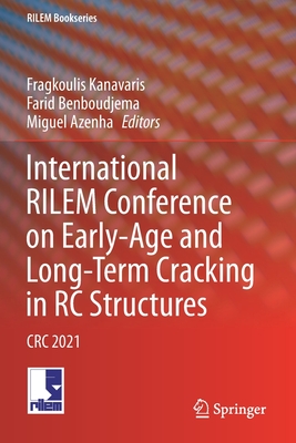 International RILEM Conference on Early-Age and Long-Term Cracking in RC Structures: CRC 2021 - Kanavaris, Fragkoulis (Editor), and Benboudjema, Farid (Editor), and Azenha, Miguel (Editor)