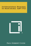 International Rivalries in Manchuria, 1689-1922