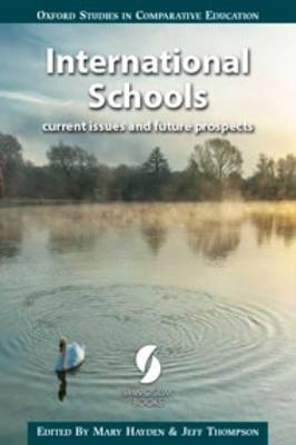 International Schools: Current Issues and Future Prospects - Hayden, Mary (Editor), and Thompson, Jeff (Editor)