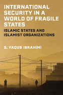 International Security in a World of Fragile States: Islamic States and Islamist Organizations