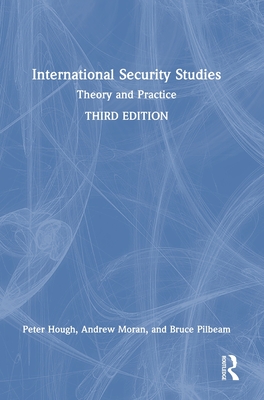 International Security Studies: Theory and Practice - Hough, Peter, and Moran, Andrew, and Pilbeam, Bruce