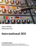 International SEO: A Compact Guide: Domain Strategies, Markup Tips, Linking Advice, Hreflang Implementations, Best-of-breed Tools & More