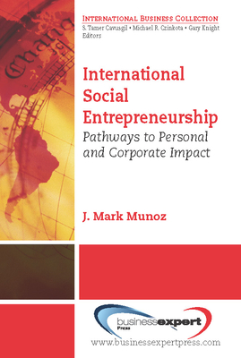 International Social Entrepreneurship: Pathways to Personal and Corporate Impact - Munoz, J Mark