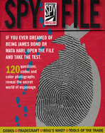 International Spy Museum Spy File: 120 Questions, Codes and Color Photographs Reveal the Secret World of Espionage