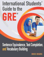 International Students' Guide to the GRE: Sentence Equivalence, Text Completion, and Vocabulary Building