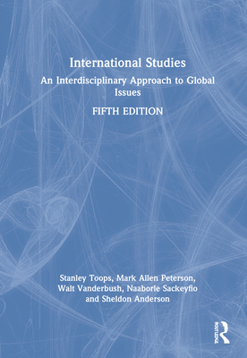 International Studies: An Interdisciplinary Approach to Global Issues - Toops, Stanley, and Peterson, Mark Allen, and Vanderbush, Walt