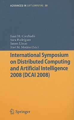 International Symposium on Distributed Computing and Artificial Intelligence 2008 (Dcai08) - Corchado Rodrguez, Juan Manuel (Editor), and Rodriguez, Sara (Editor), and Llinas, James (Editor)