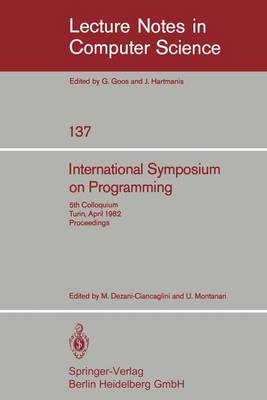 International Symposium on Programming: 5th Colloquium, Turin, April 6-8, 1982. Proceedings - Dezani-Ciancaglini, M (Editor), and Montanari, U (Editor)
