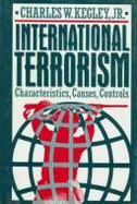 International Terrorism: Characteristics, Causes, Controls - Kegley, Charles W, Jr.