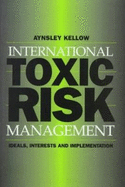 International Toxic Risk Management: Ideals, Interests and Implementation