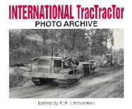 International Tractractor Photo Archive: Photographs from the McCormick-International Harvester Company Collection