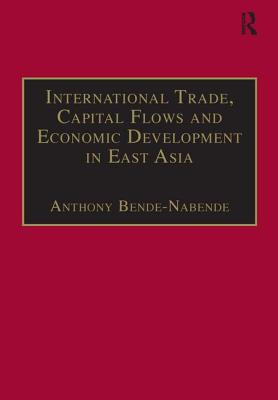 International Trade, Capital Flows and Economic Development in East Asia: The Challenge in the 21st Century - Bende-Nabende, Anthony (Editor)