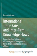 International Trade Fairs and Inter-Firm Knowledge Flows: Understanding Patterns of Convergence-Divergence in the Technological Specializations of Firms