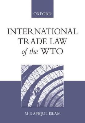 International Trade Law of the Wto - Islam, M Rafiqul, Dr.