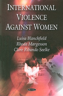 International Violence Against Women - Blanchfield, Luisa, and Margesson, Rhoda, and Seelke, Clare Ribando