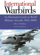 International Warbirds: An Illustrated Guide to World Military Aircraft, 1914-2000