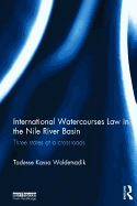International Watercourses Law in the Nile River Basin: Three States at a Crossroads