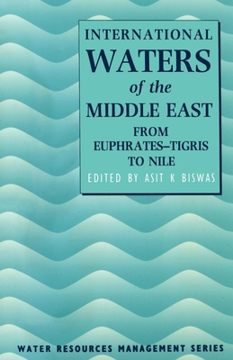 International Waters of the Middle East: From Euphrates-Tigris to Nile - Biswas, Asit K (Editor)