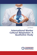 International Worker Cultural Adaptation: A Qualitative Study
