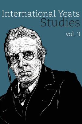 International Yeats Studies:: Vol. 3 - Arrington, Lauren (Editor), and Dwan, David (Editor)