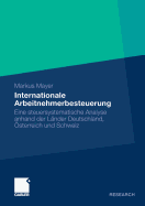 Internationale Arbeitnehmerbesteuerung: Eine Steuersystematische Analyse Anhand Der Lander Deutschland, Osterreich Und Schweiz