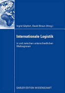 Internationale Logistik: In Und Zwischen Unterschiedlichen Weltregionen - G Pfert, Ingrid (Editor), and Braun, David (Editor), and Gopfert, Ingrid (Editor)