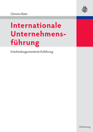 Internationale Unternehmensf?hrung: Entscheidungsorientierte Einf?hrung