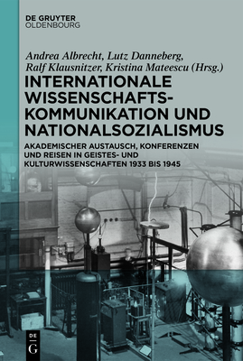 Internationale Wissenschaftskommunikation und Nationalsozialismus - Albrecht, Andrea (Editor), and Danneberg, Lutz (Editor), and Klausnitzer, Ralf (Editor)