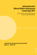 Internationales Alfred-Doeblin-Kolloquium Cambridge 2017: Natur, Technik und das (Post-)Humane in den Schriften Alfred Doeblins
