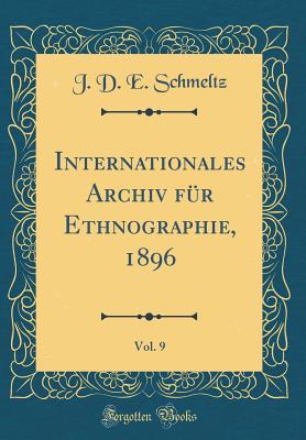 Internationales Archiv Fr Ethnographie, 1896, Vol. 9 (Classic Reprint) - Schmeltz, J D E