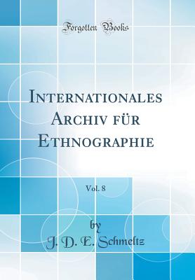 Internationales Archiv Fr Ethnographie, Vol. 8 (Classic Reprint) - Schmeltz, J D E