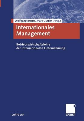 Internationales Management: Betriebswirtschaftslehre Der Internationalen Unternehmung - Breuer, Wolfgang (Editor), and G?rtler, Marc (Editor)