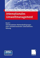 Internationales Umweltmanagement: Band I: Interdisziplinre Rahmenbedingungen Einer Umweltorientierten Unternehmensfhrung