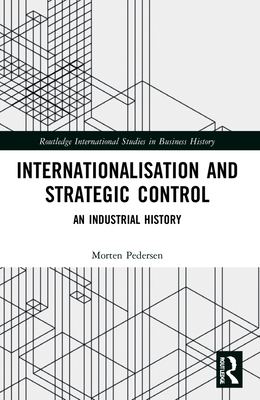 Internationalisation and Strategic Control: An Industrial History - Pedersen, Morten