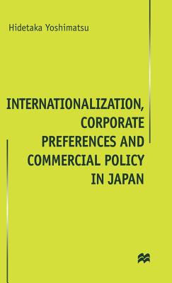 Internationalisation, Corporate Preferences and Commercial Policy in Japan - Yoshimatsu, H.