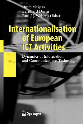 Internationalisation of European ICT Activities: Dynamics of Information and Communications Technology - Meijers, Huub (Editor), and Dachs, Bernhard (Editor), and Welfens, Paul J.J. (Editor)