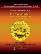 Internationalit?t in der astronomischen Forschung (18. bis 21. Jahrhundert): Internationality in the Astronomical Research (18th to 21th Century). Proceedings der Tagung des Arbeitskreises Astronomiegeschichte in der Astronomischen Gesellschaft in Wien...