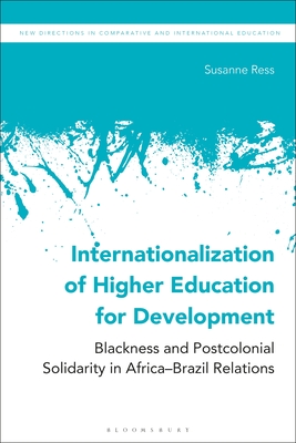 Internationalization of Higher Education for Development: Blackness and Postcolonial Solidarity in Africa-Brazil Relations - Ress, Susanne, and Friedrich, Daniel (Editor), and Epstein, Irving (Editor)