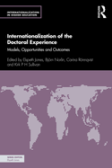 Internationalization of the Doctoral Experience: Models, Opportunities and Outcomes