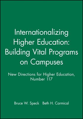 Internationalizing Higher Education: Building Vital Programs on Campuses: New Directions for Higher Education, Number 117 - Speck, Bruce W (Editor), and Carmical, Beth H (Editor)