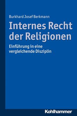 Internes Recht Der Religionen: Einfuhrung in Eine Vergleichende Disziplin - Berkmann, Burkhard Josef