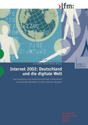 Internet 2002: Deutschland Und Die Digitale Welt: Internetnutzung Und Medieneinschatzung in Deutschland Und Nordrhein-Westfalen Im Internationalen Vergleich - Groebel, Jo (Editor), and Gehrke, Gernot (Editor)