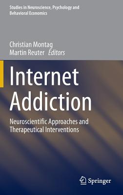 Internet Addiction: Neuroscientific Approaches and Therapeutical Interventions - Montag, Christian (Editor), and Reuter, Martin (Editor)