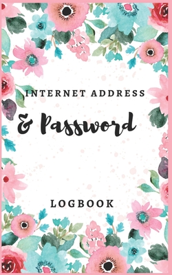 Internet Address & Password Logbook: Beautiful Password Information: Internet Password Logbook To Protect usernames; Keep track of: usernames, passwords, web addresses in one easy & organized location organizer for all your passwords. - Journal, Nine