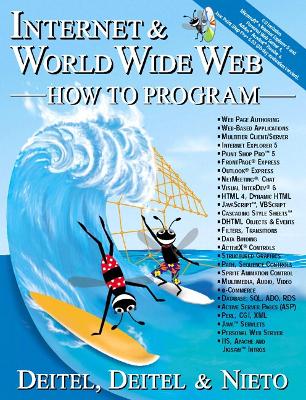 Internet and World Wide Web: How to Program - Deitel, Harvey M, PH.D., and Deitel, Paul J, and Nieto, T R