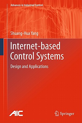Internet-Based Control Systems: Design and Applications - Yang, Shuang-Hua