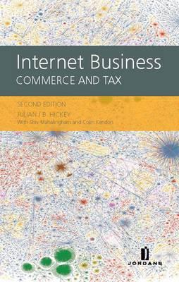 Internet Business: Commerce and Tax - Hickey, Julian J B, and Mahalingham, Shiv, and Kendon, Colin